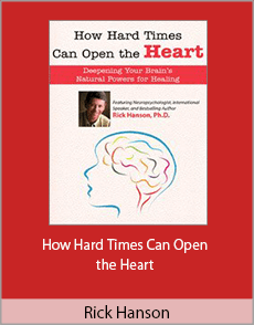 Rick Hanson - How Hard Times Can Open the Heart