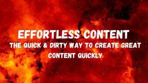 Ryan Booth - Effortless Content. The Quick and Dirty Way To Create GREAT Content Quickly