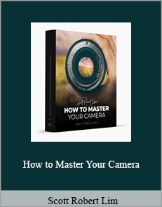 Scott Robert Lim - How to Master Your Camera