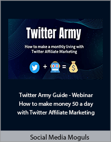 Social Media Moguls - Twitter Army Guide - Webinar. How to make money 50 a day with Twitter Affiliate Marketing