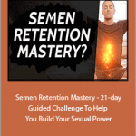 Taylor Johnson - Semen Retention Mastery - 21-day Guided Challenge To Help You Build Your Sexual Power