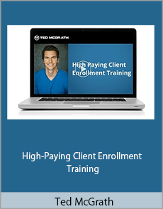 Ted McGrath - High-Paying Client Enrollment Training