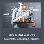 Terry Rice - How to Start Your Own Successful Consulting Business