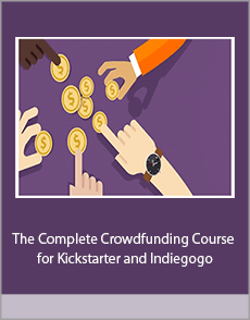 The Complete Crowdfunding Course for Kickstarter and Indiegogo