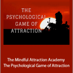 The Mindful Attraction Academy - The Psychological Game of Attraction