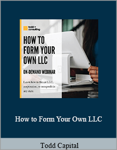 Todd Capital - How to Form Your Own LLC