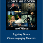 Tom Antos - Lighting Dozen - Cinematography Tutorials