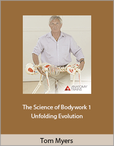 Tom Myers - The Science of Bodywork 1. Unfolding Evolution