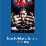 Travis Stevens - Scientific Gripping Systems For Jiu Jitsu