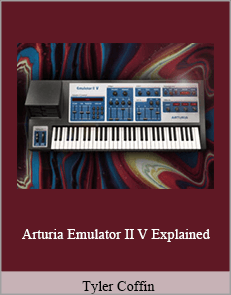 Tyler Coffin - Arturia Emulator II V Explained