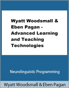 Wyatt Woodsmall and Eben Pagan - Neurolinguistic Programming