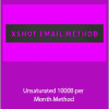 XSHOT EMAIL METHOD - Unsaturated 10000 per Month Method