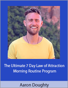 Aaron Doughty - The Ultimate 7 Day Law of Attraction Morning Routine Program