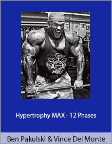 Ben Pakulski and Vince Del Monte - Hypertrophy MAX - 12 Phases