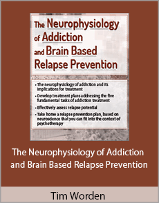 Tim Worden - The Neurophysiology of Addiction and Brain Based Relapse Prevention